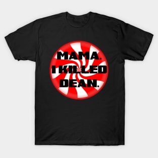 Mama. I Killed Dean T-Shirt